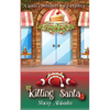 Killing Santa: A Bakery Detectives Cozy Mystery - Paperback