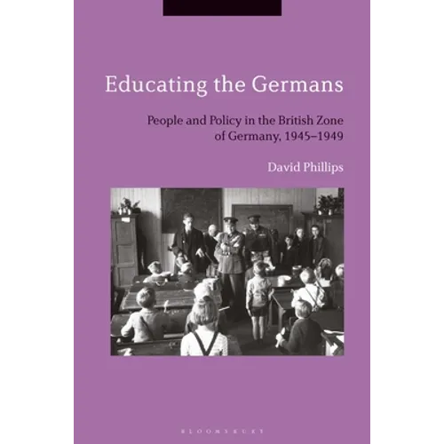 Educating the Germans: People and Policy in the British Zone of Germany, 1945-1949 - Paperback