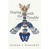 Staying with the Trouble: Making Kin in the Chthulucene - Hardcover