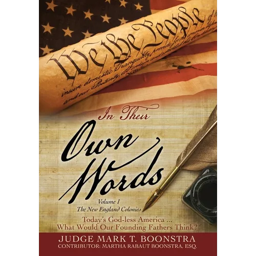 In Their Own Words, Volume 1, The New England Colonies: Today's God-less America... What Would Our Founding Fathers Think? - Hardcover