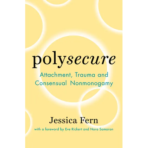 Polysecure: Attachment, Trauma and Consensual Nonmonogamy - Paperback
