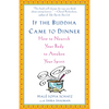 If the Buddha Came to Dinner: How to Nourish Your Body to Awaken Your Spirit - Paperback