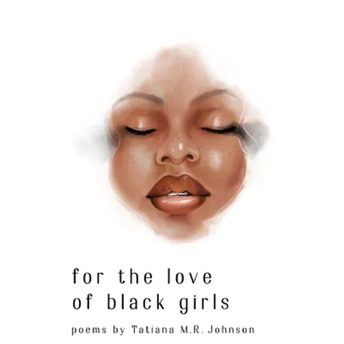 for the love of black girls: poems by Tatiana M.R. Johnson - Paperback