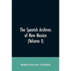 The Spanish Archives of New Mexico: Compiled and Chronologically Arranged with Historical, Genealogical, Geographical, and Other Annotations, by Autho - Paperback