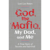 God, the Mafia, My Dad, and Me: A True Story of Secrets and Survival - Paperback