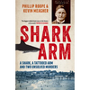 Shark Arm: A Shark, a Tattooed Arm, and Two Unsolved Murders - Paperback