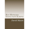 Key Hypnosis Induction Scripts: How to Hypnotize anyone quickly and easily - Paperback