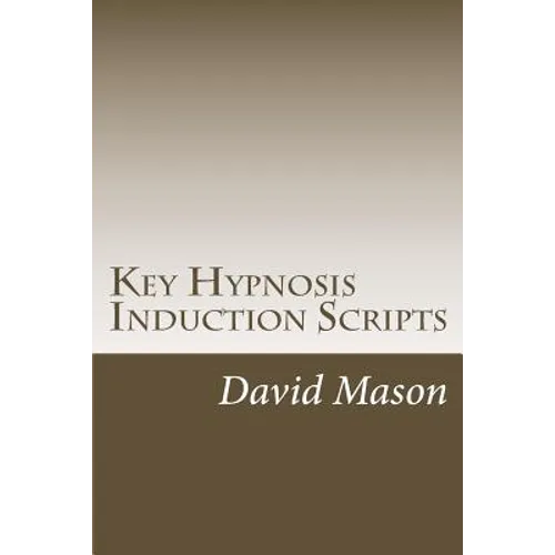 Key Hypnosis Induction Scripts: How to Hypnotize anyone quickly and easily - Paperback