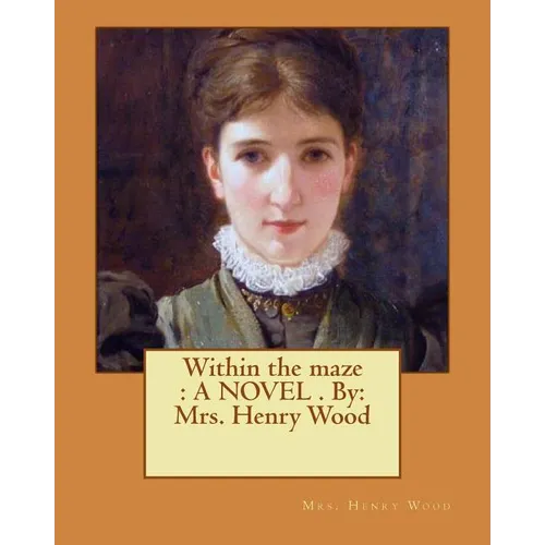 Within the maze: A NOVEL . By: Mrs. Henry Wood - Paperback
