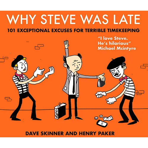 Why Steve Was Late: 101 Exceptional Excuses for Terrible Timekeeping - Hardcover