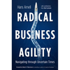 Radical Business Agility: Navigating Through Uncertain Times - Hardcover
