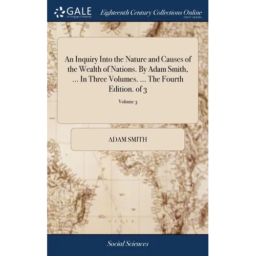 An Inquiry Into the Nature and Causes of the Wealth of Nations. By Adam Smith, ... In Three Volumes. ... The Fourth Edition. of 3; Volume 3 - Hardcover