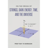 On the Origin of the Strings, Dark Energy, Time, and the Universe - The E-theory - Hardcover