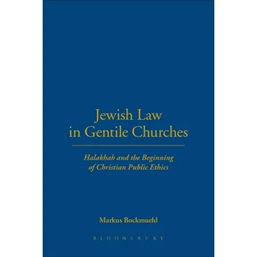 Jewish Law in Gentile Churches: Halakhah and the Beginning of Christian Public Ethics - Paperback