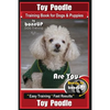 Toy Poodle Training Book for Dogs and Puppies By Bone Up Dog Training: Are You Ready to Bone Up? Easy Training * Fast Results - Paperback