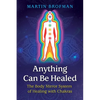 Anything Can Be Healed: The Body Mirror System of Healing with Chakras - Paperback