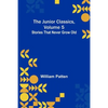 The Junior Classics, Volume 5: Stories that never grow old - Paperback