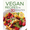 Vegan Recipes in 30 Minutes: A Vegan Cookbook with 106 Quick & Easy Recipes - Paperback