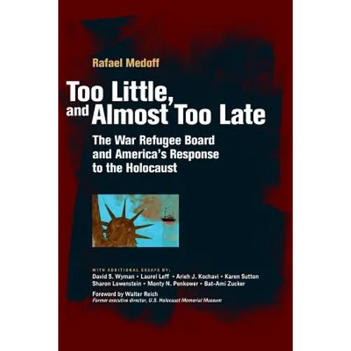 Too Little, and Almost Too Late: The War Refugee Board and America's Response to the Holocaust - Paperback
