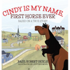 Cindy Is My Name, First Horse Ever - Hardcover