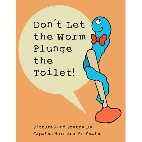 Don't Let the Worm Plunge the Toilet! - Hardcover