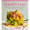Food Is Love: Plant-Based Indian-Inspired Recipes to Feel Joy and Connection - Hardcover