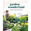 Garden Wonderland: Create Life-Changing Outdoor Spaces for Beauty, Harvest, Meaning, and Joy - Hardcover