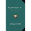 Race Or Mongrel: A Theory That The Fall Of Nations Is Due To Intermarriage With Alien Stocks - Hardcover