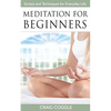 Meditation For Beginners: The Complete Handbook of Scripts and Techniques for Everyday Life - Paperback