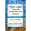 Treating Complex Traumatic Stress Disorders in Adults: Scientific Foundations and Therapeutic Models - Hardcover