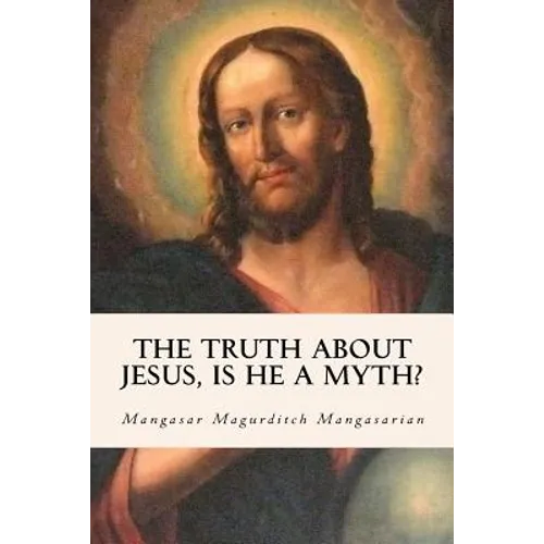 The Truth About Jesus, Is He a Myth? - Paperback