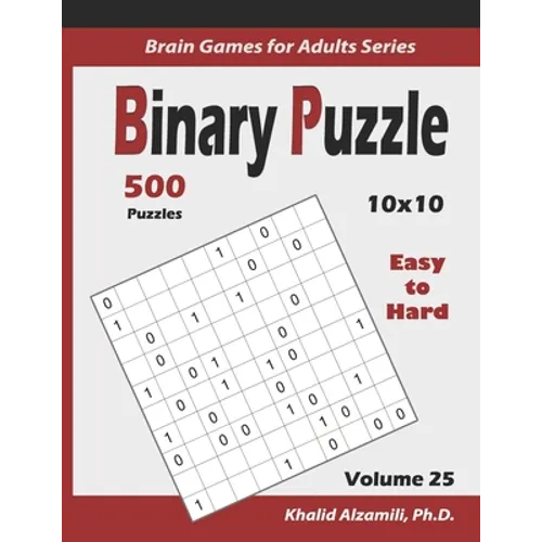 Binary Puzzle: 500 Easy to Hard (10x10): : Keep Your Brain Young - Paperback