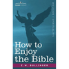 How to Enjoy the Bible: Or, the Word, and the Words, How to Study Them - Paperback