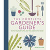 The Complete Gardener's Guide: The One-Stop Guide to Plan, Sow, Plant, and Grow Your Garden - Hardcover
