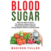 Blood Sugar: What You Need To Know, The Optimal Lifestyle Plan For Preventing Diseases, Diabetes, Losing Weight & Natural, Amazing Health - Paperback