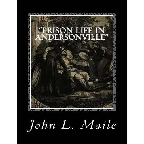 "Prison Life in Andersonville": With Special Reference to the Opening of Providence Spring - Paperback