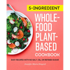 5-Ingredient Whole-Food, Plant-Based Cookbook: Easy Recipes with No Salt, Oil, or Refined Sugar - Paperback