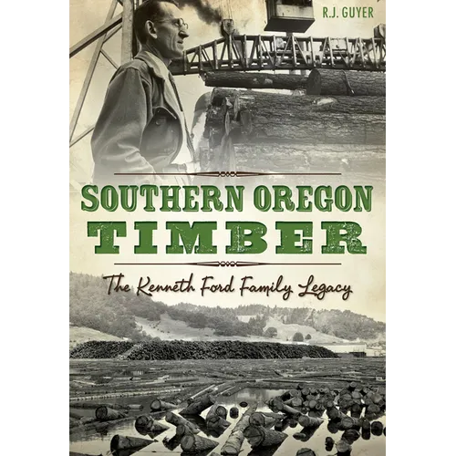 Southern Oregon Timber: The Kenneth Ford Family Legacy - Paperback