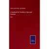 A Handbook for Travellers in Syria and Palestine: Part I - Hardcover