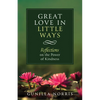 Great Love in Many Ways: Reflections on the Power of Kindness - Paperback