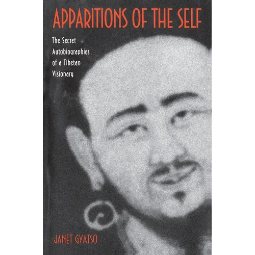 Apparitions of the Self: The Secret Autobiographies of a Tibetan Visionary - Paperback