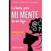 Lo haría, pero MI MENTE no me deja: Un diario guiado para ayudarte a utiliza el poder de tu mente para ser positiva, feliz, y segura de sí misma - Paperback