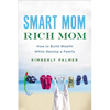 The Smart Mom, Rich Mom: How to Build Wealth While Raising a Family - Paperback