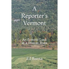 A Reporter's Vermont: An Eclectic Look at a Diverse State - Paperback