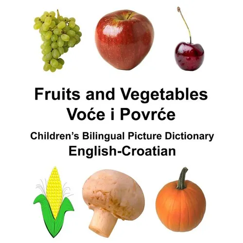 English-Croatian Fruits and Vegetables Children's Bilingual Picture Dictionary - Paperback