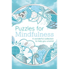 Puzzles for Mindfulness: A Wonderful Collection to Help You Unwind - Paperback