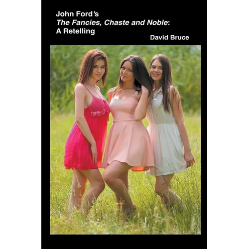 John Ford's The Fancies, Chaste and Noble: A Retelling - Paperback