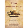 Icons of a Dreaming Heart: The Art and Practice of Dream-Centered Living - Paperback