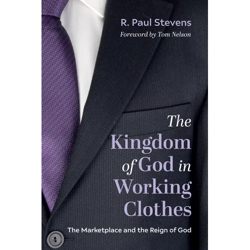 The Kingdom of God in Working Clothes: The Marketplace and the Reign of God - Paperback