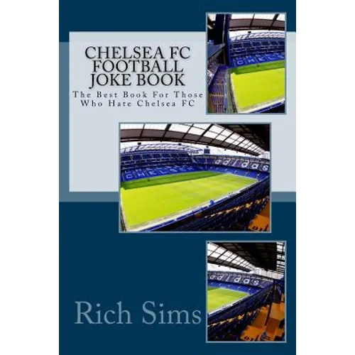 CHELSEA FC Football Joke Book: The Best Book For Those Who Hate Chelsea FC - Paperback
